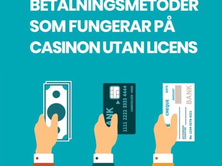 Vilka betalningsmetoder fungerar på casino utan licens?